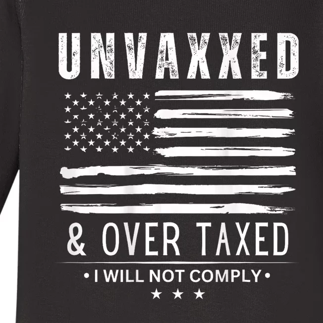 Unvaxxed And Overtaxed I Will Not Comply Baby Long Sleeve Bodysuit