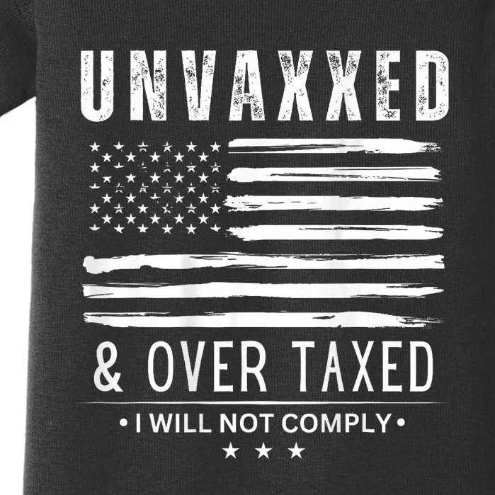 Unvaxxed And Overtaxed I Will Not Comply Baby Bodysuit