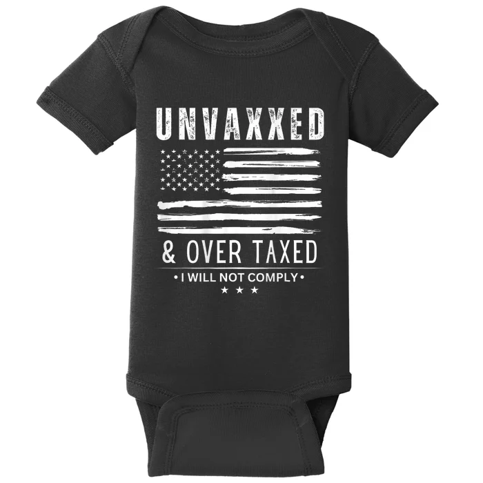 Unvaxxed And Overtaxed I Will Not Comply Baby Bodysuit