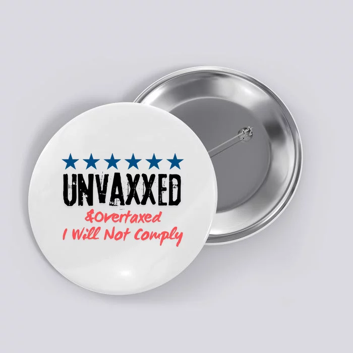 Unvaxxed And Overtaxed I Will Not Comply Button