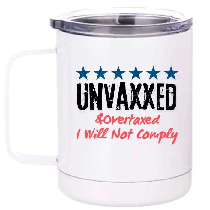 Unvaxxed And Overtaxed I Will Not Comply Front & Back 12oz Stainless Steel Tumbler Cup