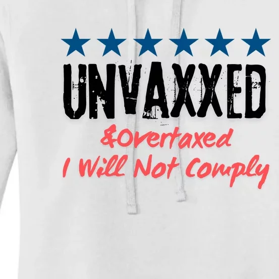 Unvaxxed And Overtaxed I Will Not Comply Women's Pullover Hoodie