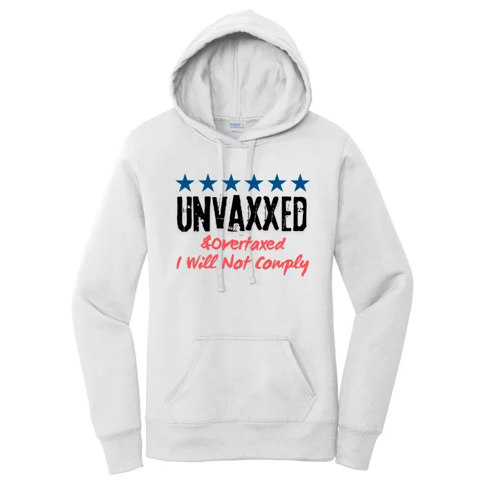 Unvaxxed And Overtaxed I Will Not Comply Women's Pullover Hoodie