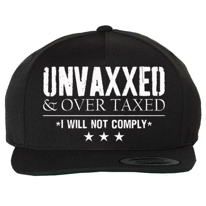 Unvaxxed And Overtaxed I Will Not Comply Wool Snapback Cap