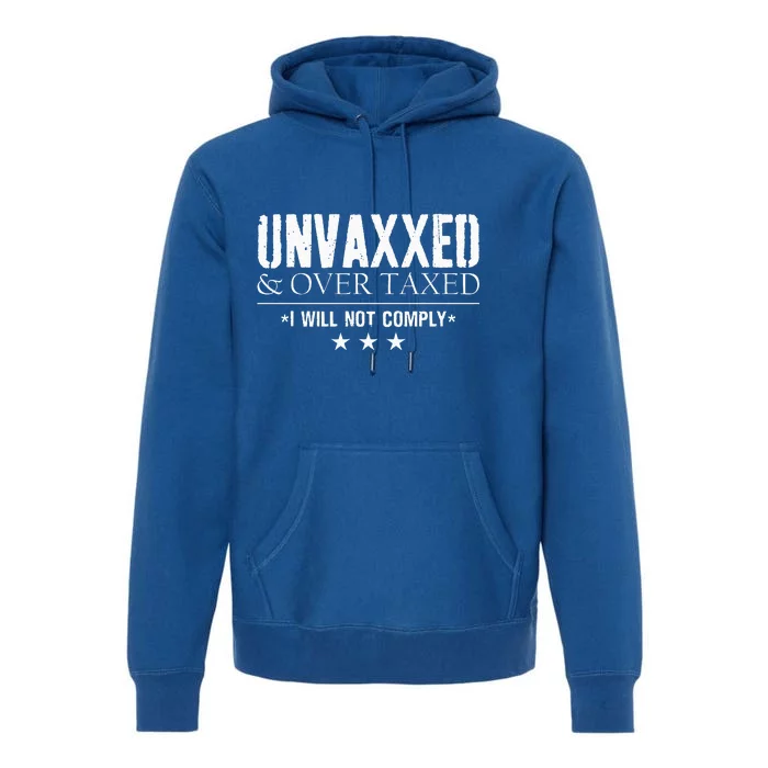 Unvaxxed And Overtaxed I Will Not Comply Premium Hoodie