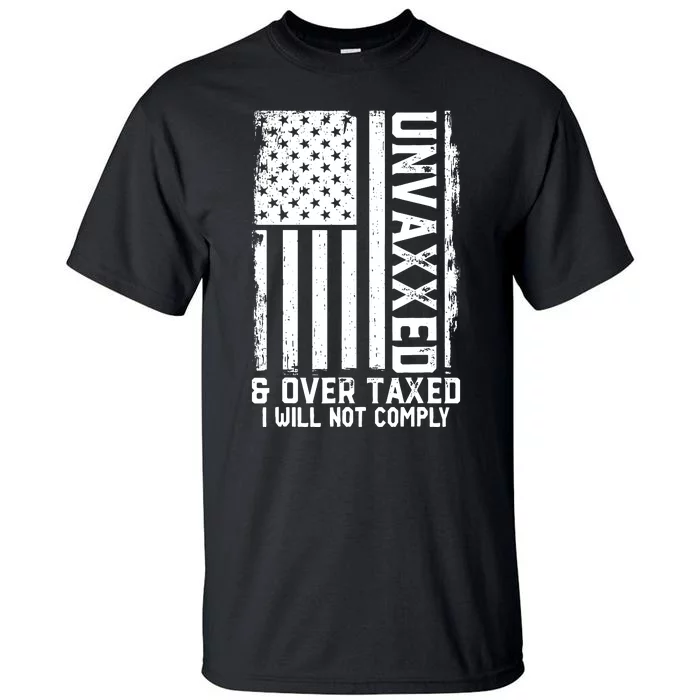 Unvaxxed And Overtaxed Tall T-Shirt