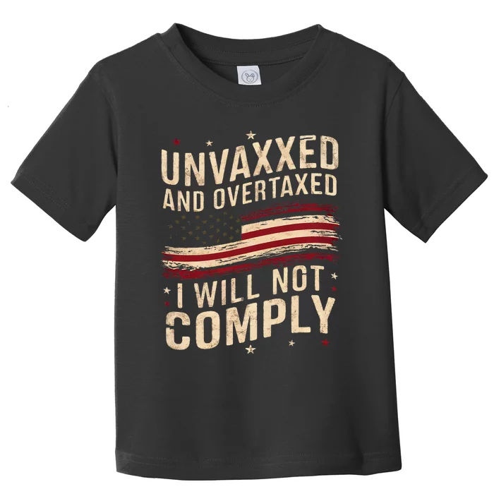 Unvaxxed And Overtaxed Toddler T-Shirt