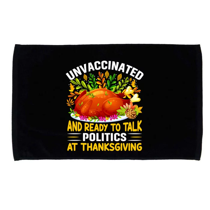 Unvaccinated And Ready To Talk Politics At Thanksgiving Microfiber Hand Towel