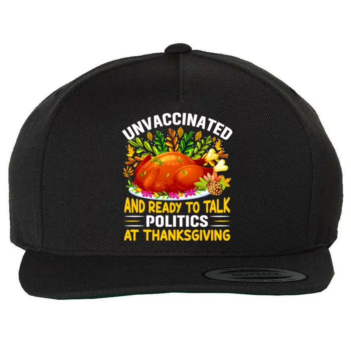 Unvaccinated And Ready To Talk Politics At Thanksgiving Wool Snapback Cap