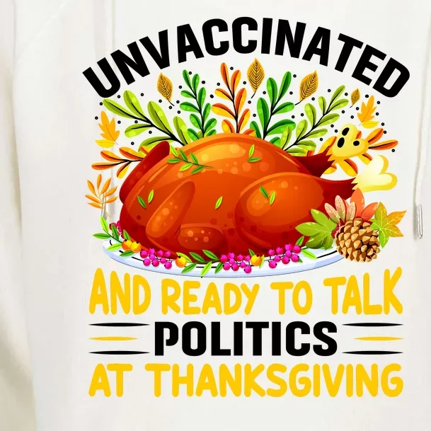 Unvaccinated And Ready To Talk Politics At Thanksgiving Womens Funnel Neck Pullover Hood