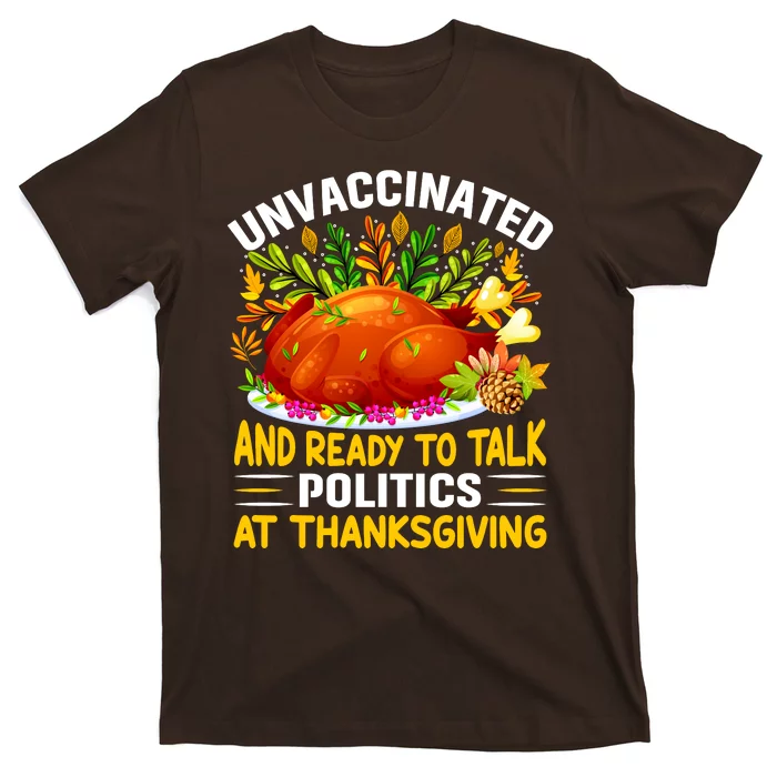 Unvaccinated And Ready To Talk Politics At Thanksgiving T-Shirt