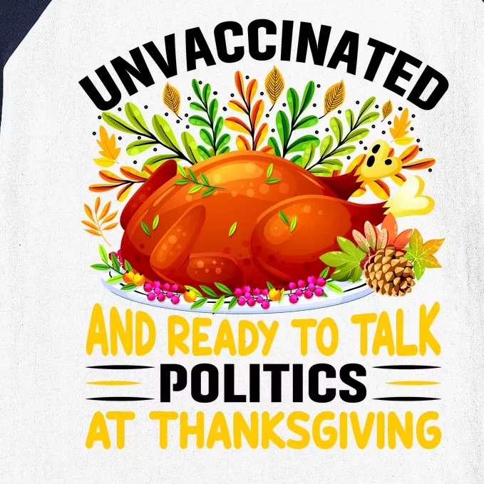 Unvaccinated And Ready To Talk Politics At Thanksgiving Baseball Sleeve Shirt