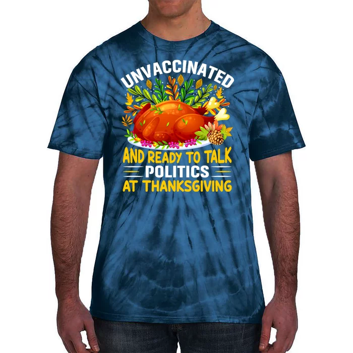 Unvaccinated And Ready To Talk Politics At Thanksgiving Tie-Dye T-Shirt