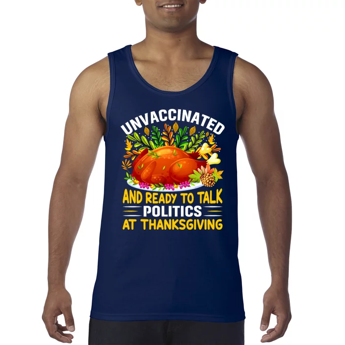 Unvaccinated And Ready To Talk Politics At Thanksgiving Tank Top