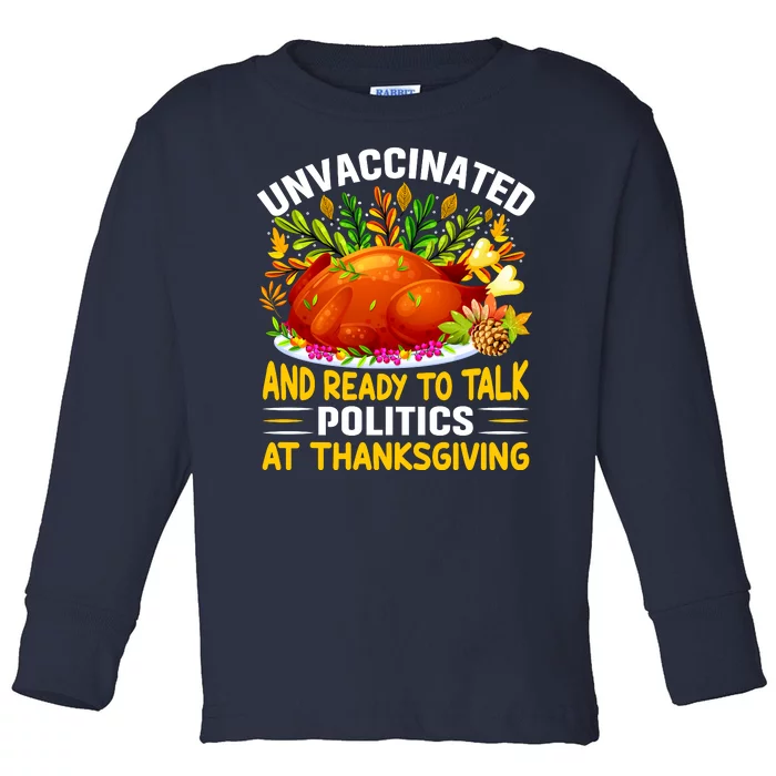 Unvaccinated And Ready To Talk Politics At Thanksgiving Toddler Long Sleeve Shirt