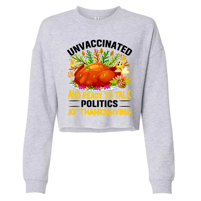 Unvaccinated And Ready To Talk Politics At Thanksgiving Cropped Pullover Crew