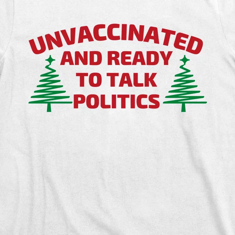 Unvaccinated And Ready To Talk Politics Christmas T-Shirt