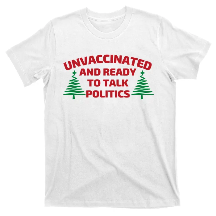 Unvaccinated And Ready To Talk Politics Christmas T-Shirt