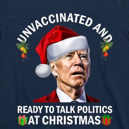Unvaccinated And Ready To Talk Politics At Christmas Biden T-Shirt