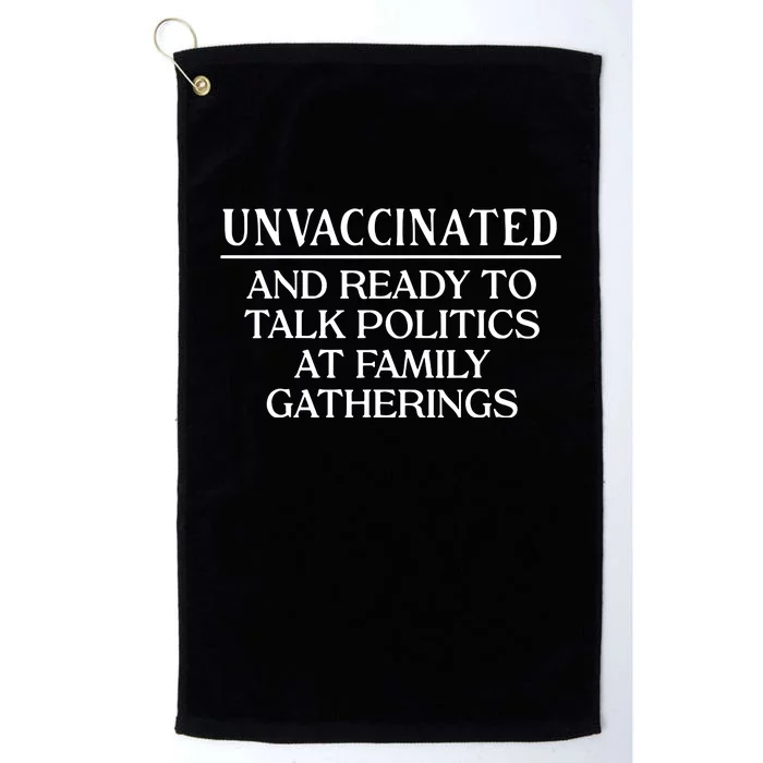 Unvaccinated And Ready To Talk Politics At Family Gatherings Platinum Collection Golf Towel