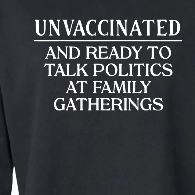 Unvaccinated And Ready To Talk Politics At Family Gatherings Cropped Pullover Crew