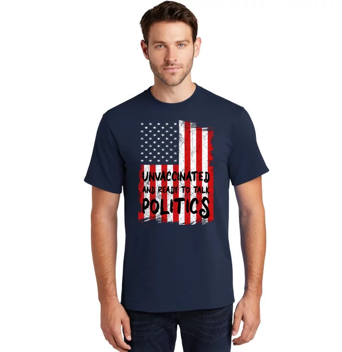 Unvaccinated And Ready To Talk Politics Funny US Flag Tall T-Shirt