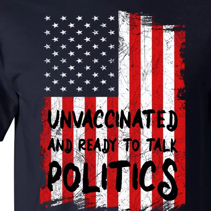 Unvaccinated And Ready To Talk Politics Funny US Flag Tall T-Shirt