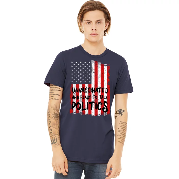 Unvaccinated And Ready To Talk Politics Funny US Flag Premium T-Shirt