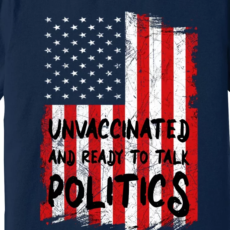 Unvaccinated And Ready To Talk Politics Funny US Flag Premium T-Shirt