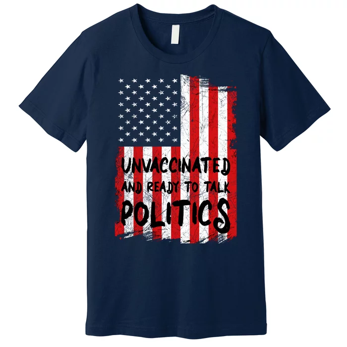 Unvaccinated And Ready To Talk Politics Funny US Flag Premium T-Shirt