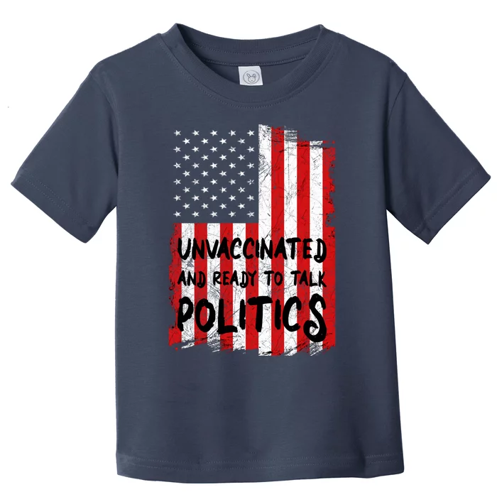 Unvaccinated And Ready To Talk Politics Funny US Flag Toddler T-Shirt