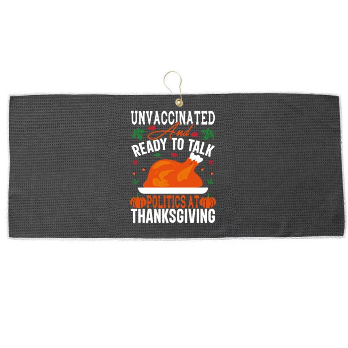 Unvaccinated And Ready To Talk Politics At Thanksgiving Large Microfiber Waffle Golf Towel