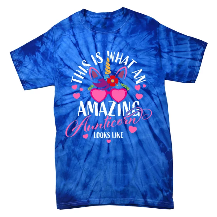 Unicorn Aunt This Is What An Amazing Aunticorn Looks Like Meaningful Gift Tie-Dye T-Shirt