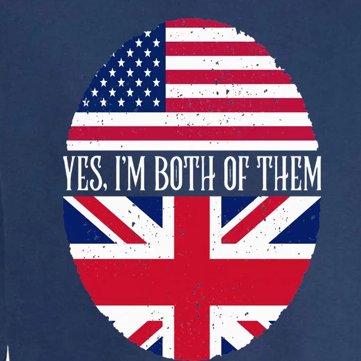 UK British American Flags Yes I'm Both Of Them Garment-Dyed Sweatshirt