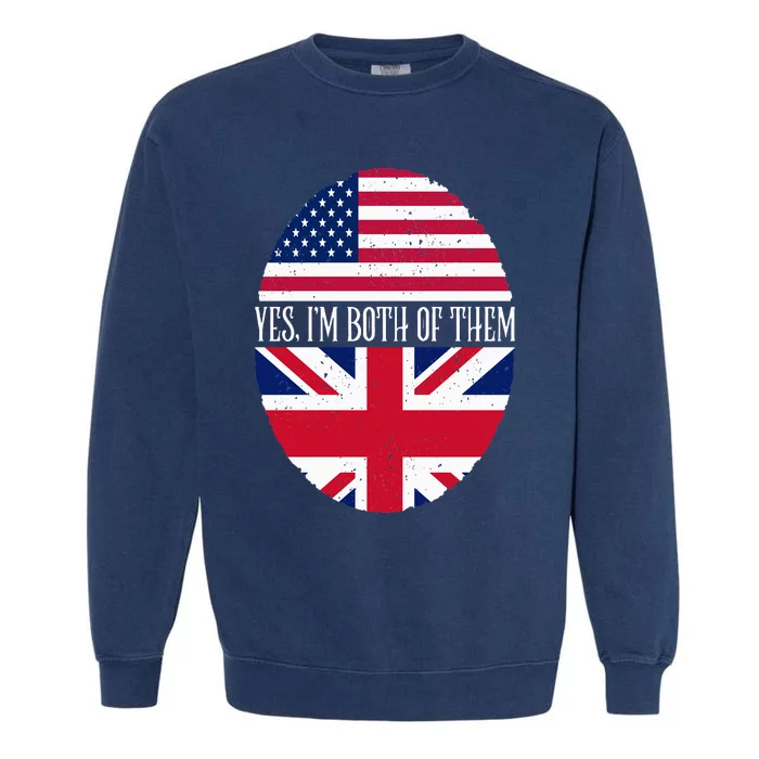 UK British American Flags Yes I'm Both Of Them Garment-Dyed Sweatshirt