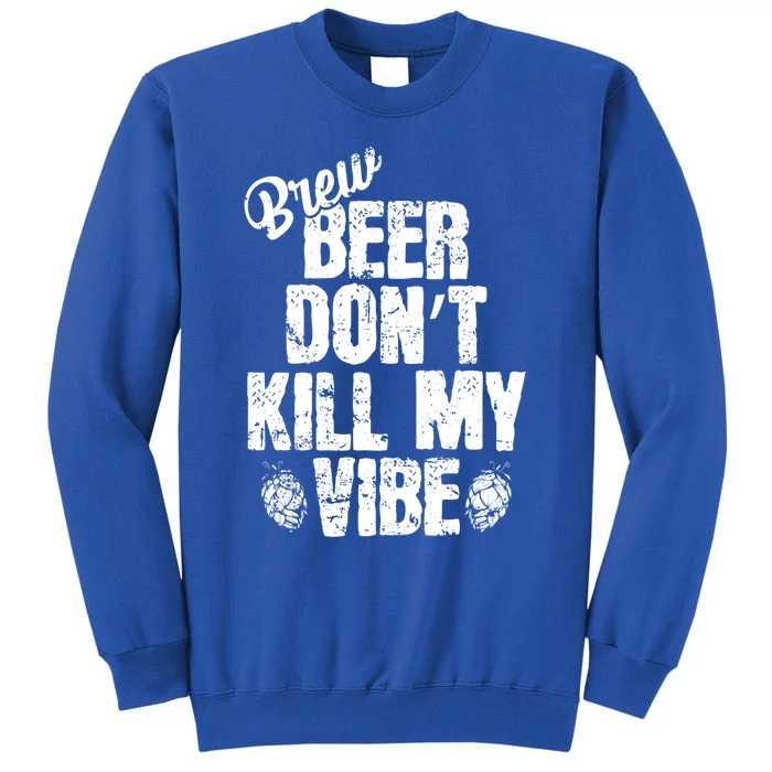 Used Beer Don't Kill My Vibe Funny Gift Sweatshirt