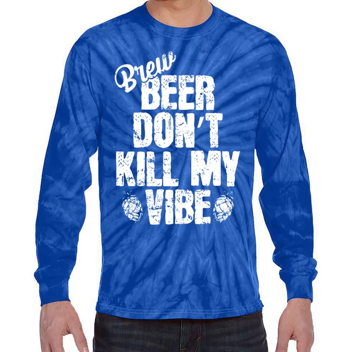 Used Beer Don't Kill My Vibe Funny Gift Tie-Dye Long Sleeve Shirt