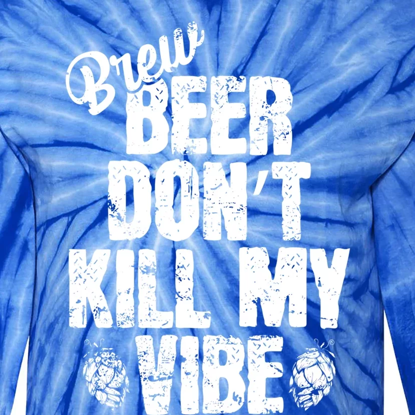 Used Beer Don't Kill My Vibe Funny Gift Tie-Dye Long Sleeve Shirt