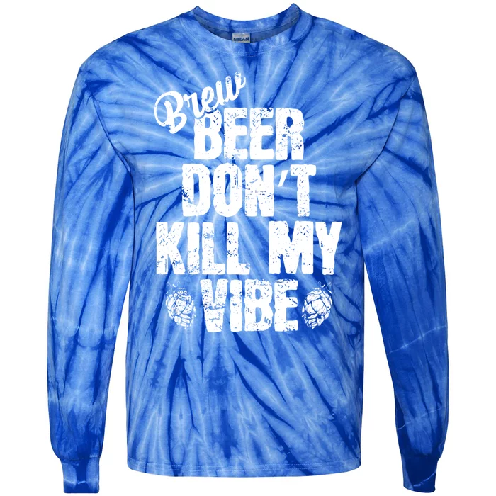 Used Beer Don't Kill My Vibe Funny Gift Tie-Dye Long Sleeve Shirt