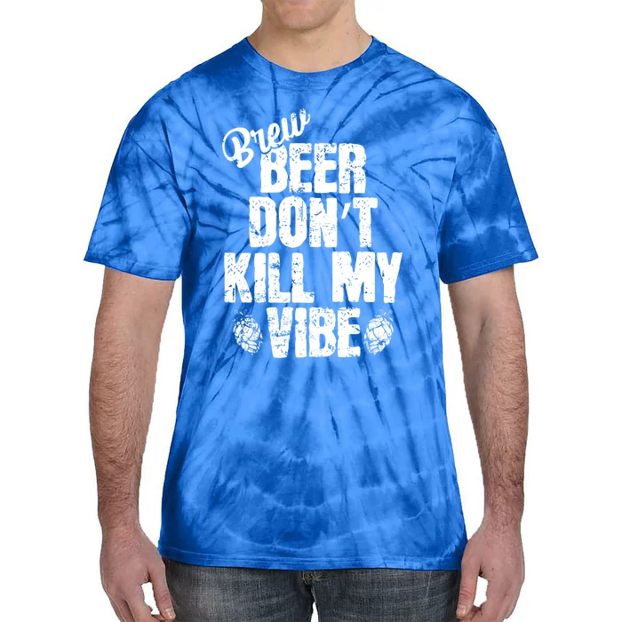 Used Beer Don't Kill My Vibe Funny Gift Tie-Dye T-Shirt