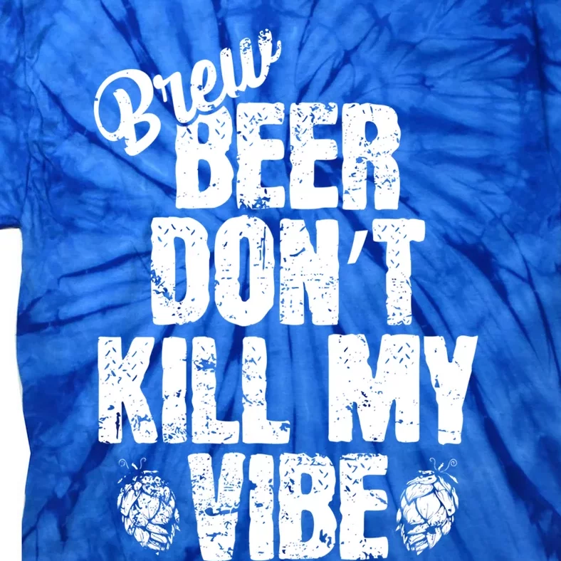 Used Beer Don't Kill My Vibe Funny Gift Tie-Dye T-Shirt