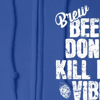 Used Beer Don't Kill My Vibe Funny Gift Full Zip Hoodie