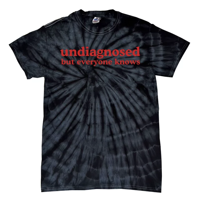 Undiagnosed But Everyone Knows Tie-Dye T-Shirt