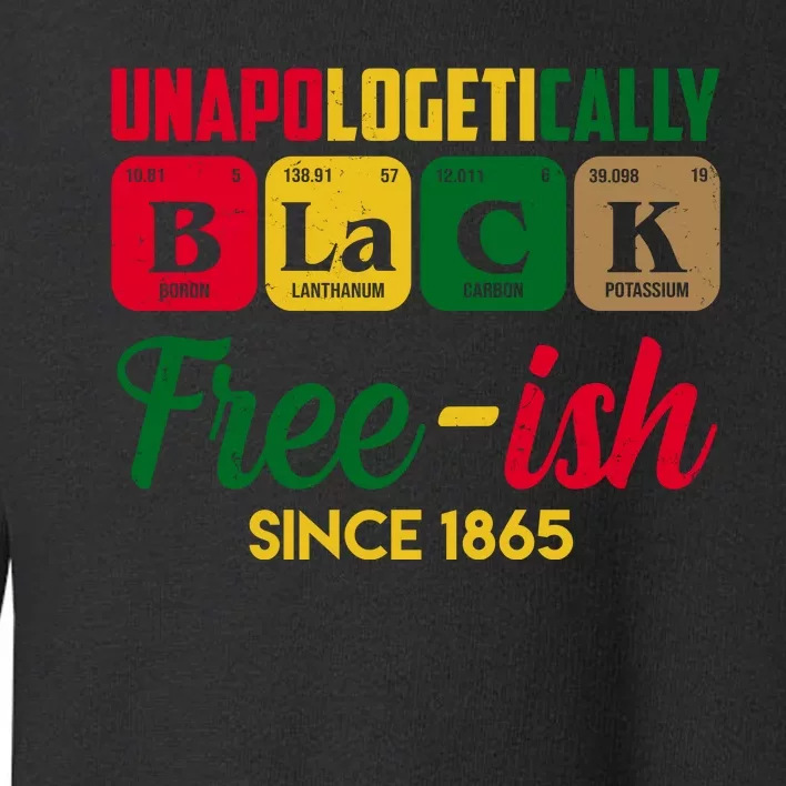 Unapologetically Black Free Ish Since 1865 Juneteenth Toddler Sweatshirt