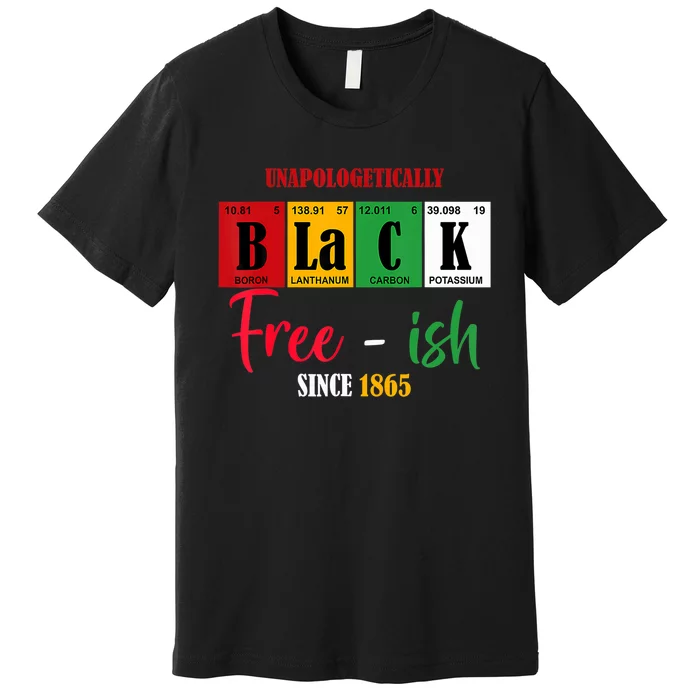 Unapologetically Black Freeish Since 1865 Juneteenth Premium T-Shirt