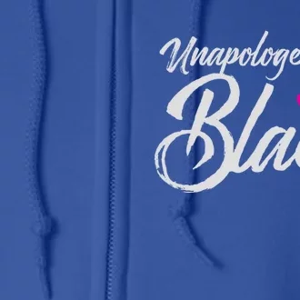 Unapologetically Black Gift For Proud Black Full Zip Hoodie