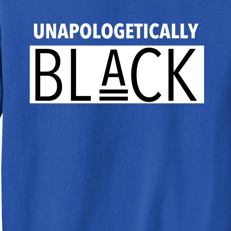 Unapologetically Black Gift Black And Proud Gift Sweatshirt