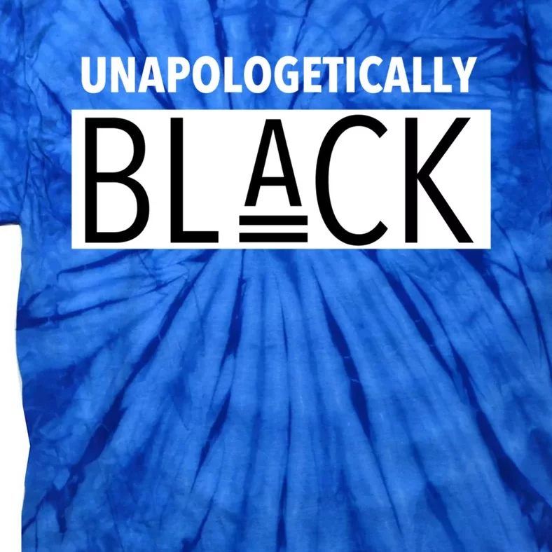 Unapologetically Black Gift Black And Proud Gift Tie-Dye T-Shirt