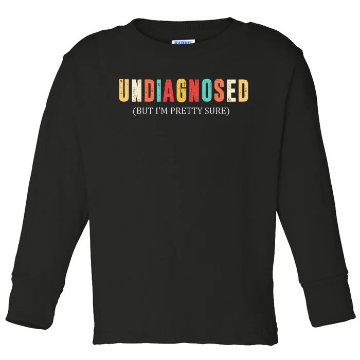 Undiagnosed But IM Pretty Sure Toddler Long Sleeve Shirt