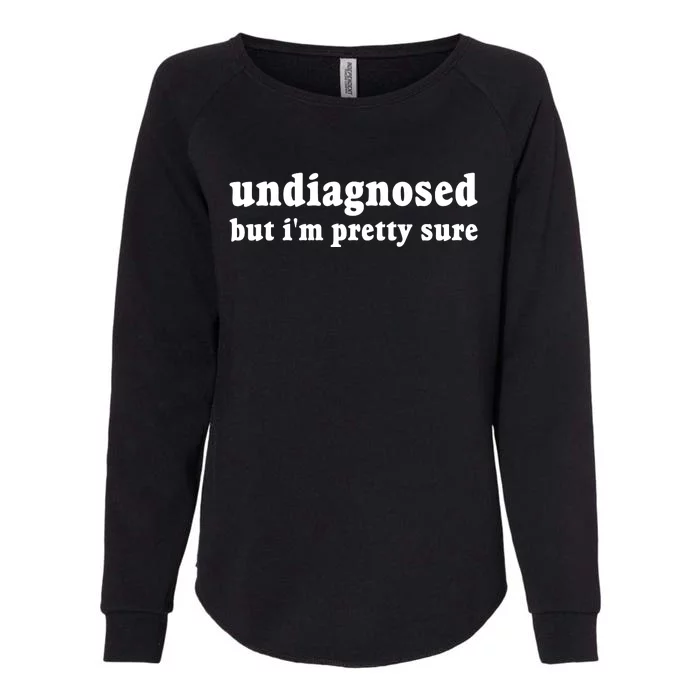 Undiagnosed But Im Pretty Sure Funny Corduroy Funny Sayings Mental Health Womens California Wash Sweatshirt